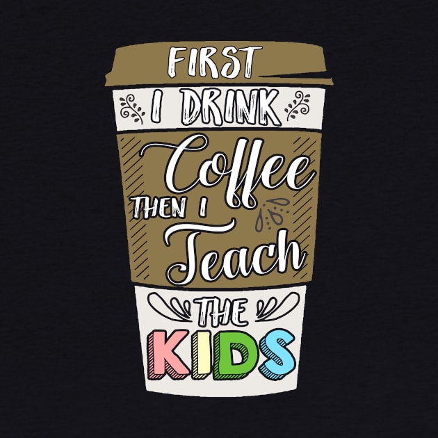 First I drunk coffee then I teach the kids by captainmood